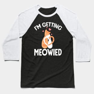 I'm getting meowied Baseball T-Shirt